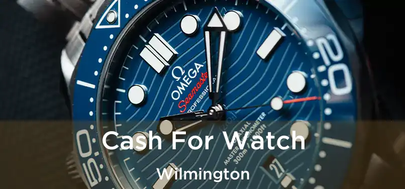  Cash For Watch Wilmington