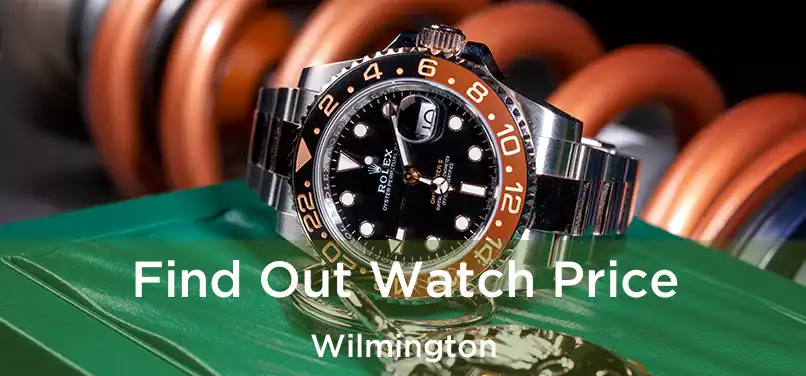  Find Out Watch Price Wilmington