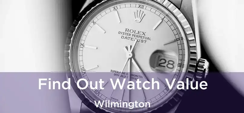  Find Out Watch Value Wilmington