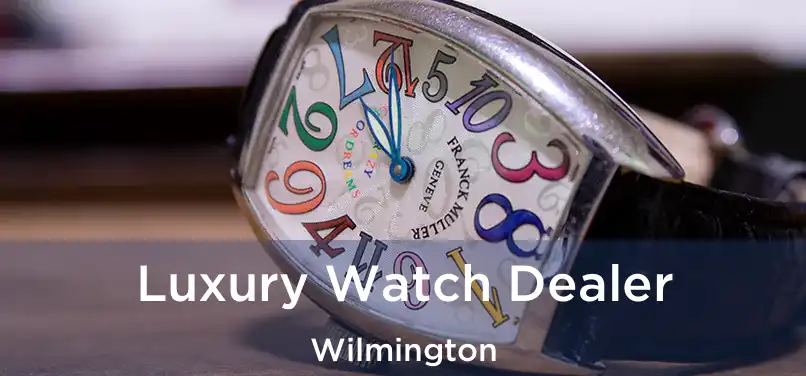  Luxury Watch Dealer Wilmington