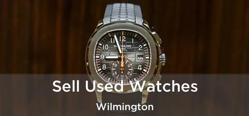  Sell Used Watches Wilmington